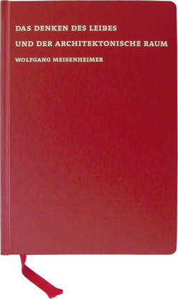 Das Denken des Leibes und der architektonische Raum  Wolfgang Meisenheimer